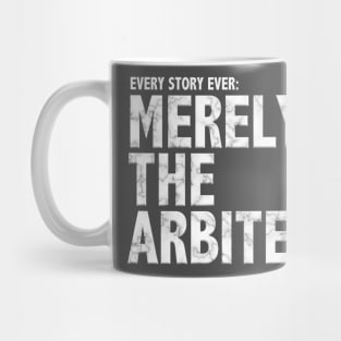 Every Story Ever: Merely the Arbiters Mug